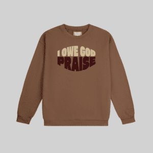 I Owe God Praise Crewneck Latte